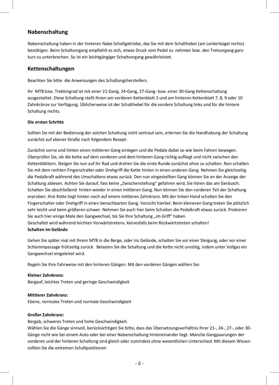 Kettenschaltungen Beachten Sie bitte die Anweisungen des Schaltungsherstellers. Ihr MTB bzw. Trekkingrad ist mit einer 21-Gang, 24-Gang, 27-Gang- bzw. einer 30-Gang Kettenschaltung ausgestattet.