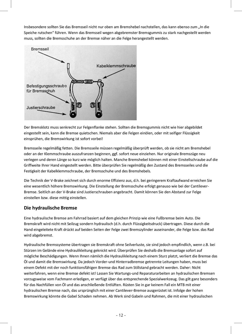 Der Bremsklotz muss senkrecht zur Felgenflanke stehen. Sollten die Bremsgummis nicht wie hier abgebildet eingestellt sein, kann die Bremse quietschen.