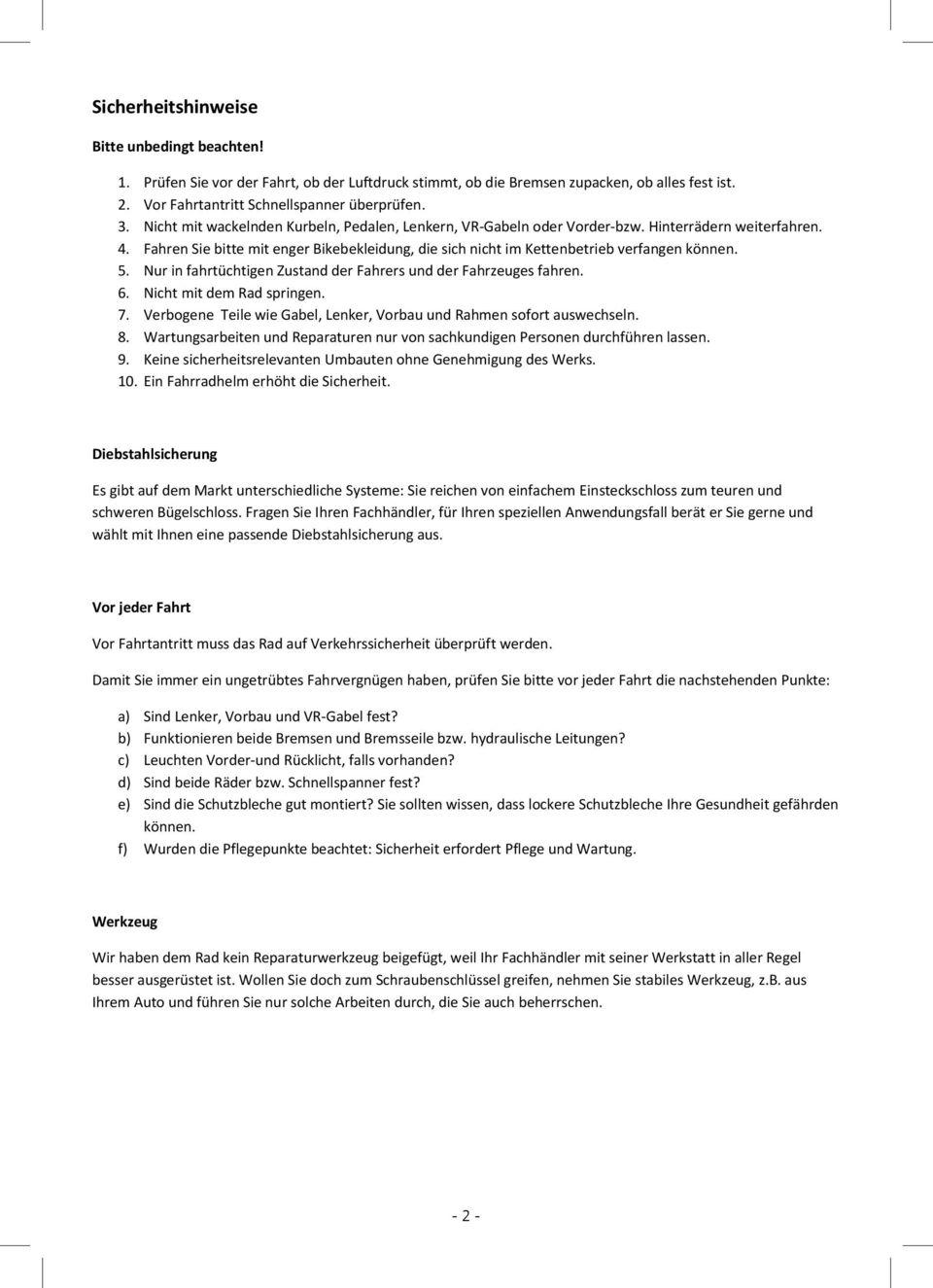 Nur in fahrtüchtigen Zustand der Fahrers und der Fahrzeuges fahren. 6. Nicht mit dem Rad springen. 7. Verbogene Teile wie Gabel, Lenker, Vorbau und Rahmen sofort auswechseln. 8.