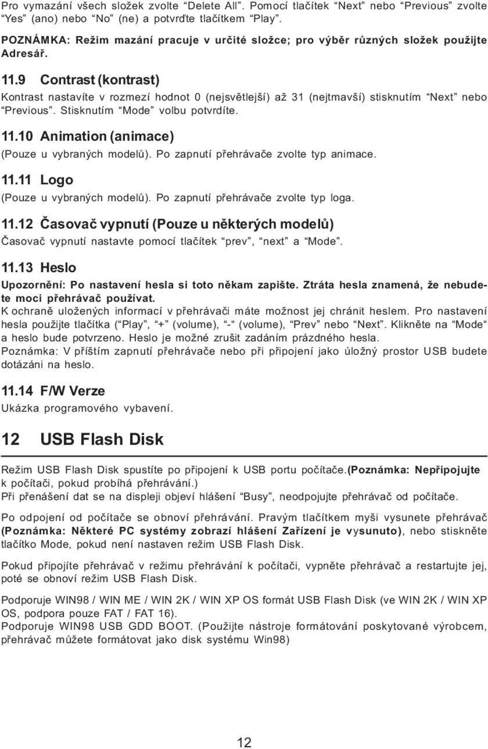 9 Contrast (kontrast) Kontrast nastavíte v rozmezí hodnot 0 (nejsvětlejší) až 31 (nejtmavší) stisknutím Next nebo Previous. Stisknutím Mode volbu potvrdíte. 11.