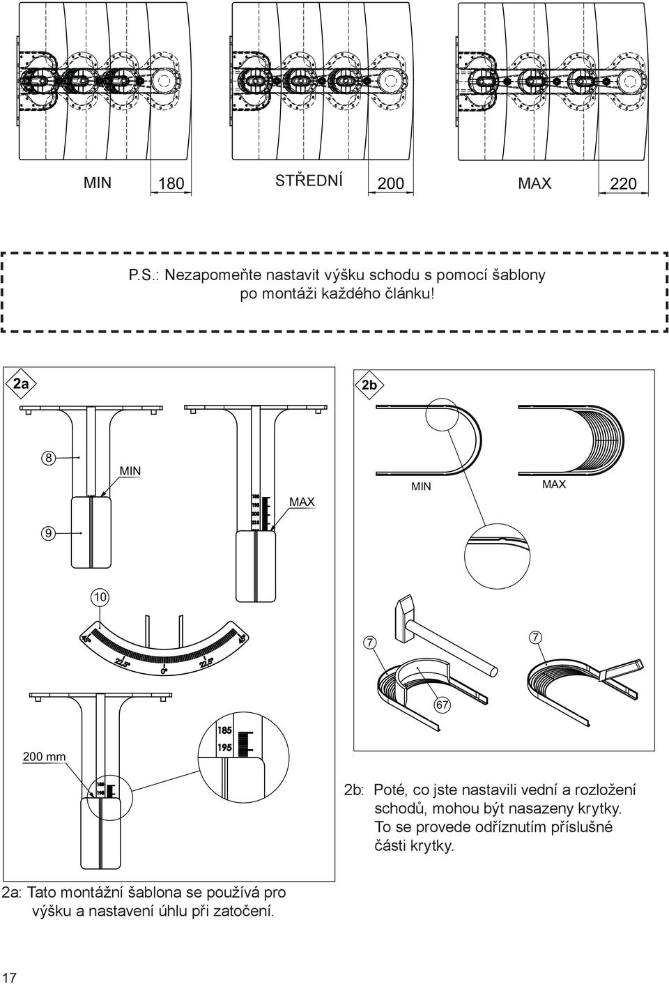 2a 2b 8 MIN MAX MIN MAX 9 4 10 7 7 7 7 67 200 mm 2b: When Poté, you co have jste found nastavili the required vední a going, rozložení the cover schodů, can be