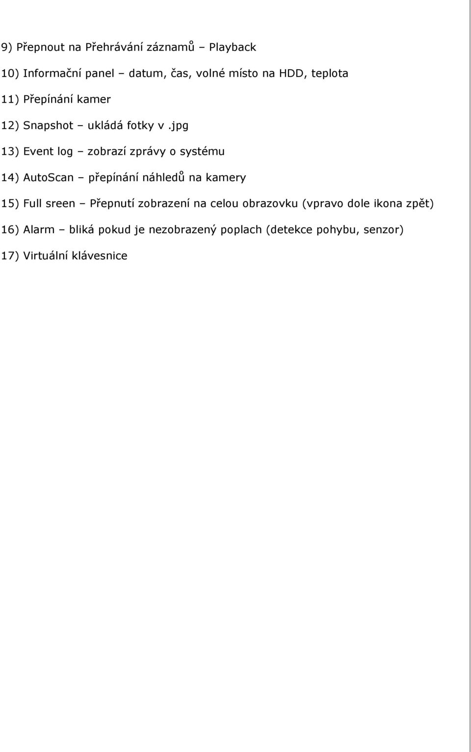 jpg 13) Event log zobrazí zprávy o systému 14) AutoScan přepínání náhledů na kamery 15) Full sreen