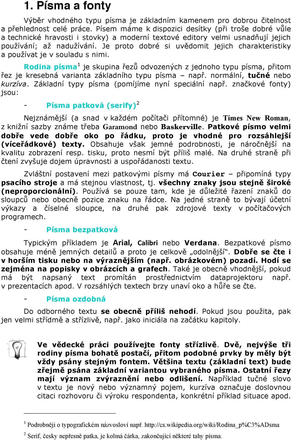 Je proto dobré si uvědomit jejich charakteristiky a používat je v souladu s nimi.