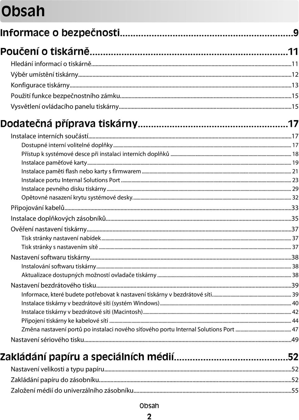 .. 17 Přístup k systémové desce při instalaci interních doplňků... 18 Instalace paměťové karty... 19 Instalace paměti flash nebo karty s firmwarem... 21 Instalace portu Internal Solutions Port.