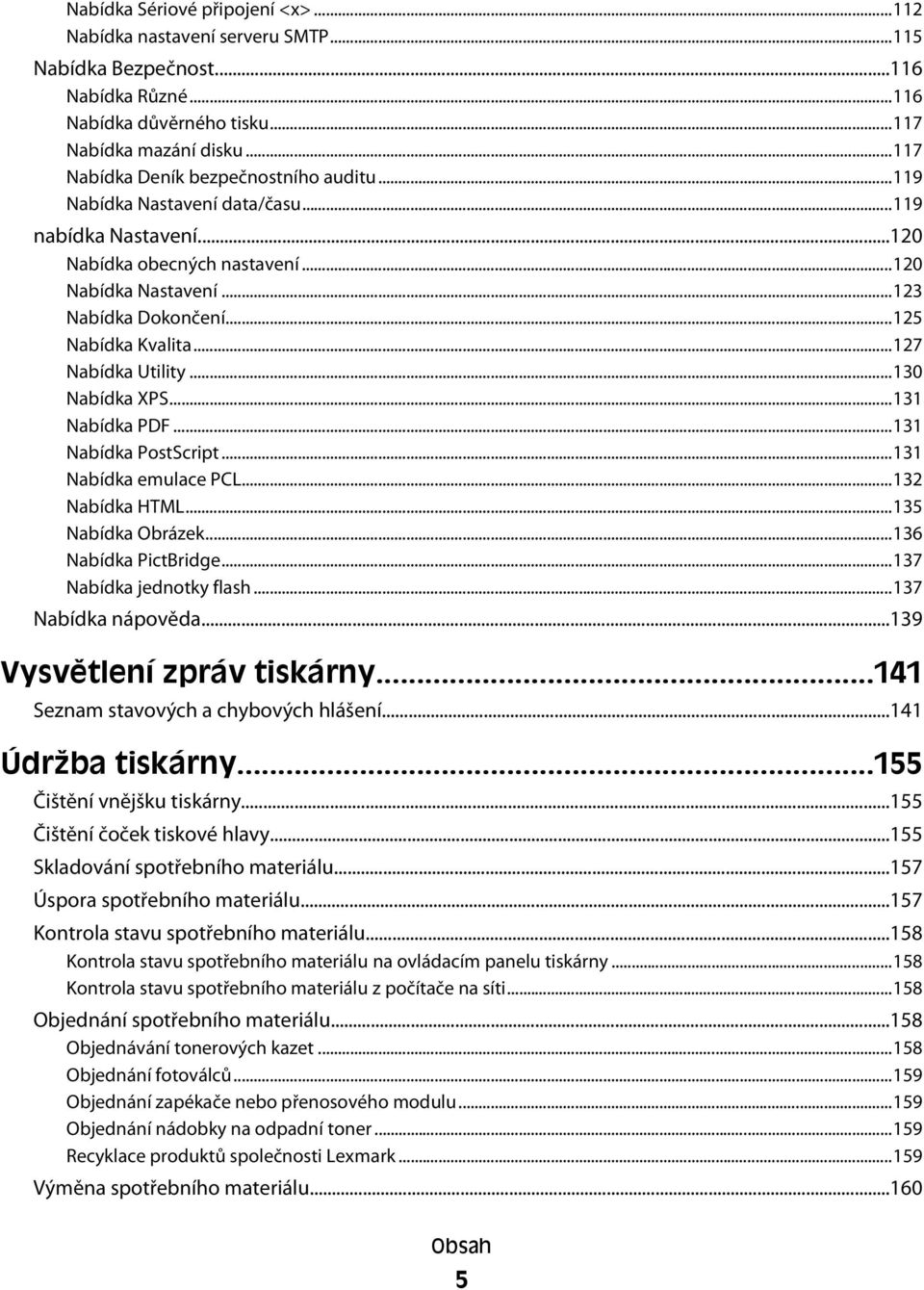 ..125 Nabídka Kvalita...127 Nabídka Utility...130 Nabídka XPS...131 Nabídka PDF...131 Nabídka PostScript...131 Nabídka emulace PCL...132 Nabídka HTML...135 Nabídka Obrázek...136 Nabídka PictBridge.