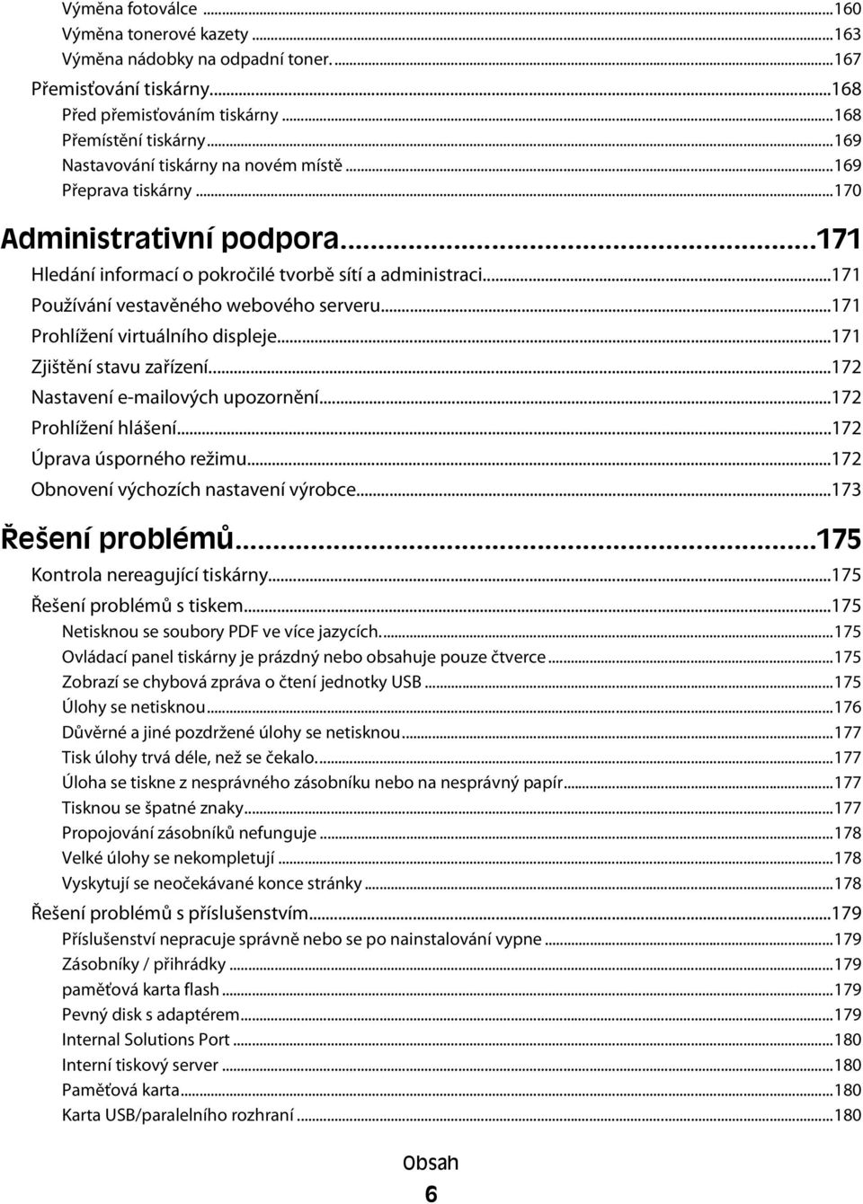 ..171 Používání vestavěného webového serveru...171 Prohlížení virtuálního displeje...171 Zjištění stavu zařízení...172 Nastavení e-mailových upozornění...172 Prohlížení hlášení.