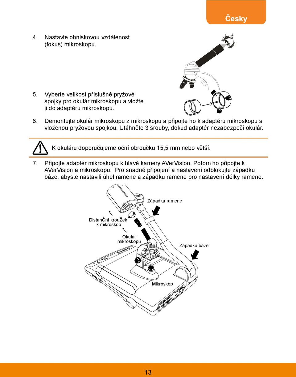 K okuláru doporučujeme oční obroučku 15,5 mm nebo větší. 7. Připojte adaptér mikroskopu k hlavě kamery AVerVision. Potom ho připojte k AVerVision a mikroskopu.