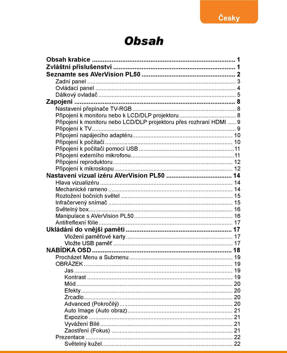 .. 10 Připojení k počítači... 10 Připojení k počítači pomocí USB... 11 Připojení externího mikrofonu... 11 Připojení reproduktoru... 12 Připojení k mikroskopu.