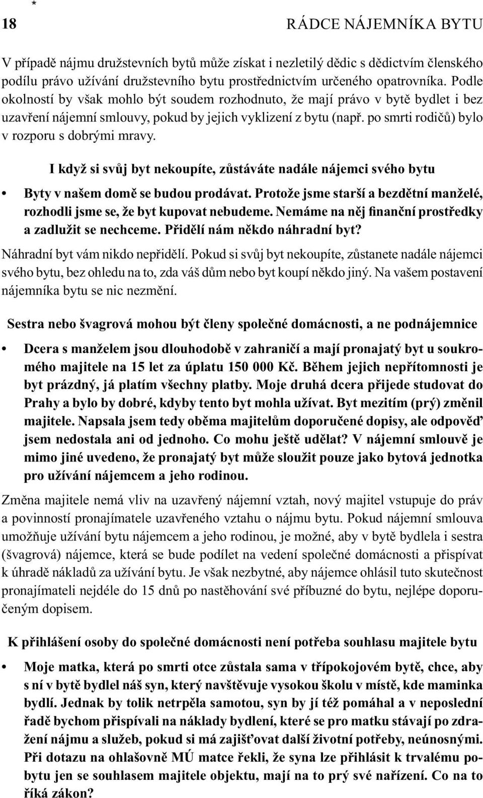 po smrti rodičů) bylo v rozporu s dobrými mravy. I když si svůj byt nekoupíte, zůstáváte nadále nájemci svého bytu Byty v našem domě se budou prodávat.