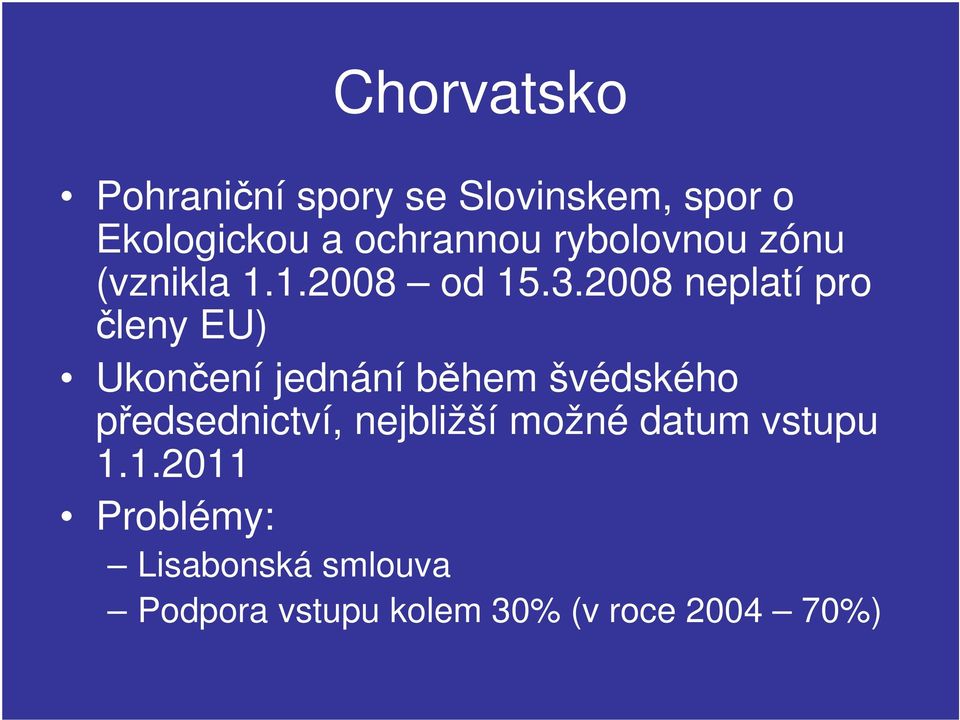 2008 neplatí pro členy EU) Ukončení jednání během švédského předsednictví,