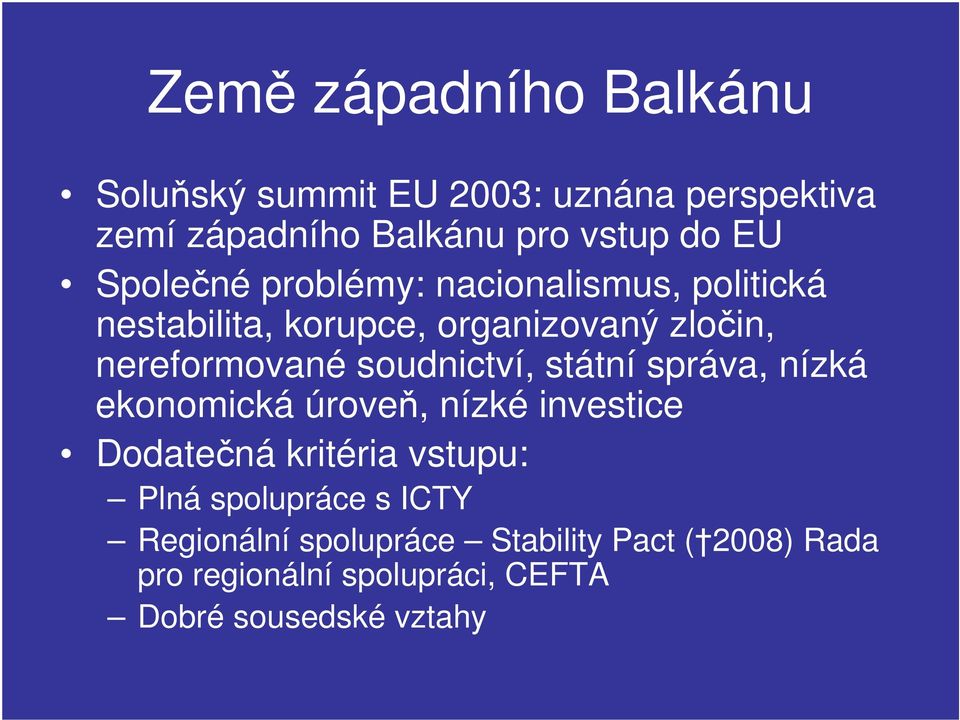 soudnictví, státní správa, nízká ekonomická úroveň, nízké investice Dodatečná kritéria vstupu: Plná