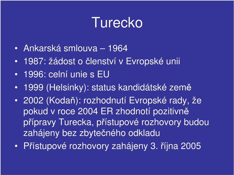 Evropské rady, že pokud v roce 2004 ER zhodnotí pozitivně přípravy Turecka,