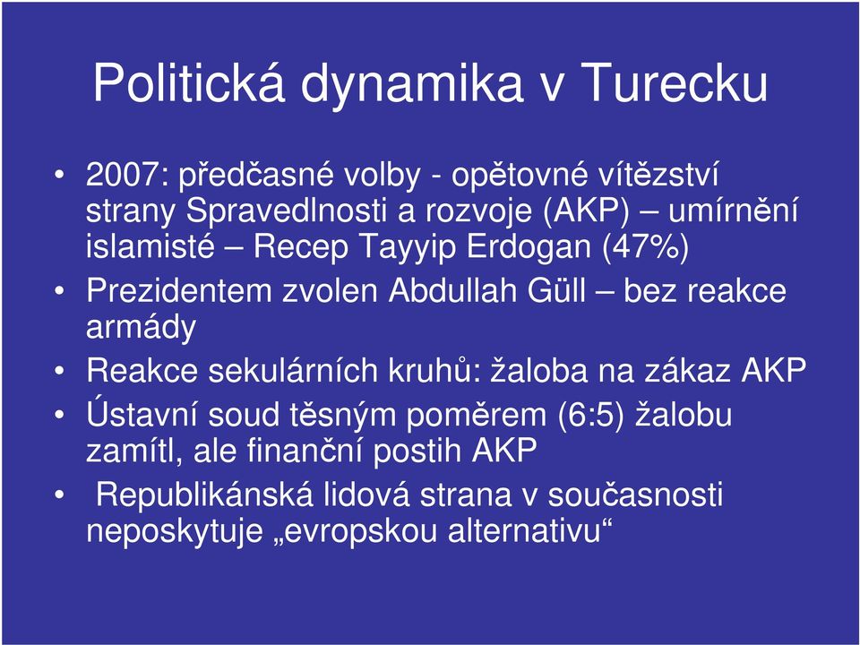 reakce armády Reakce sekulárních kruhů: žaloba na zákaz AKP Ústavní soud těsným poměrem (6:5)