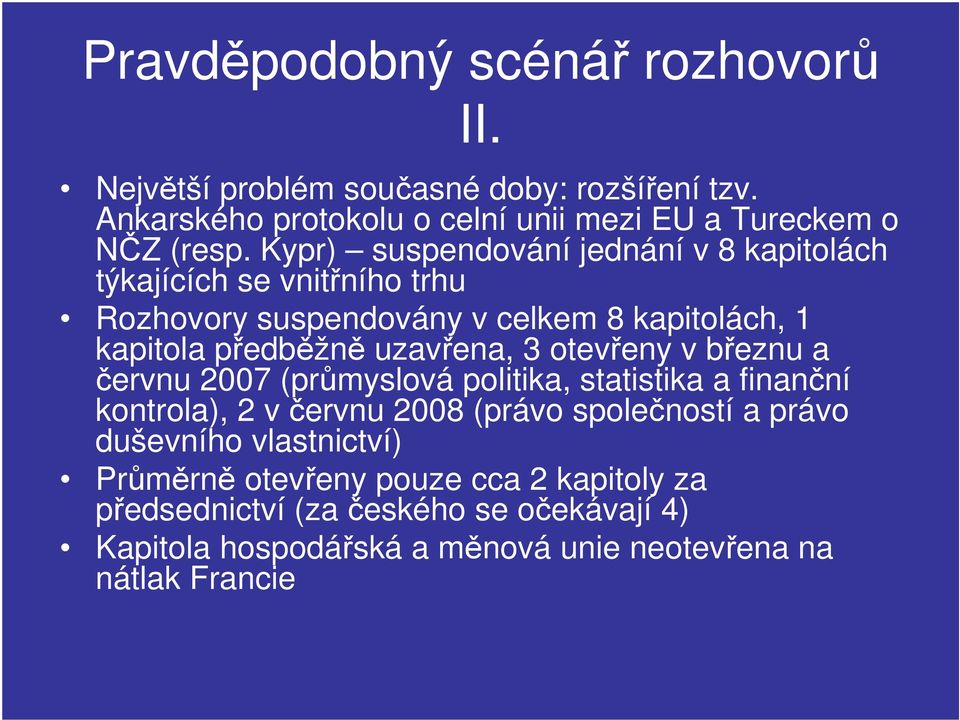 otevřeny v březnu a červnu 2007 (průmyslová politika, statistika a finanční kontrola), 2 v červnu 2008 (právo společností a právo duševního