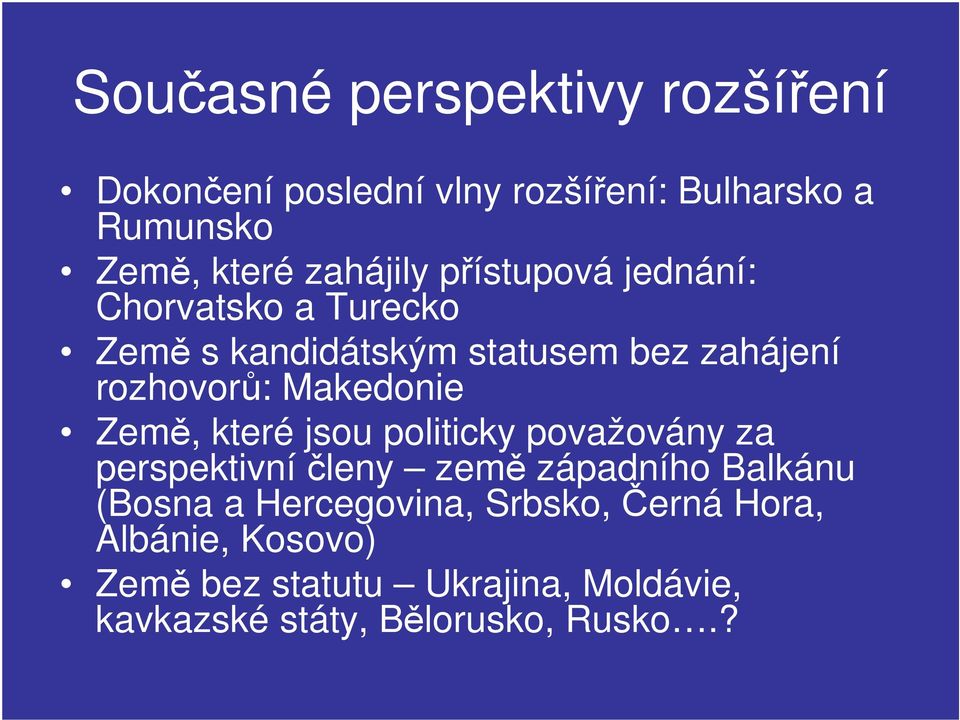 Makedonie Země, které jsou politicky považovány za perspektivníčleny země západního Balkánu (Bosna a