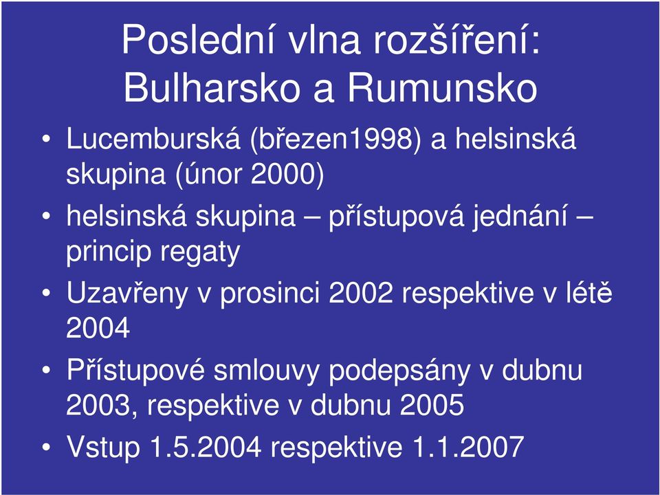 regaty Uzavřeny v prosinci 2002 respektive v létě 2004 Přístupové smlouvy