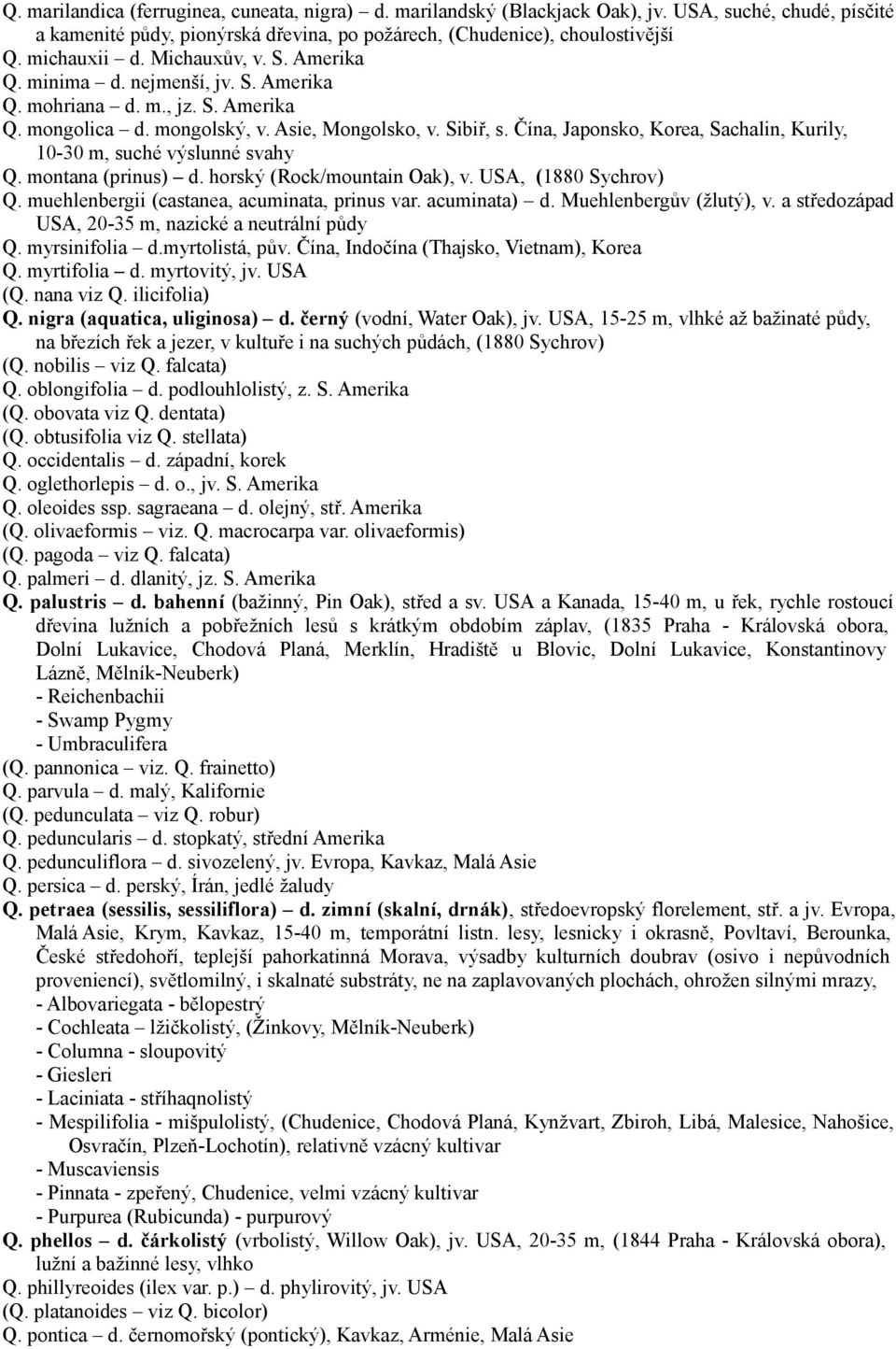 Čína, Japonsko, Korea, Sachalin, Kurily, 10-30 m, suché výslunné svahy Q. montana (prinus) d. horský (Rock/mountain Oak), v. USA, (1880 Sychrov) Q. muehlenbergii (castanea, acuminata, prinus var.