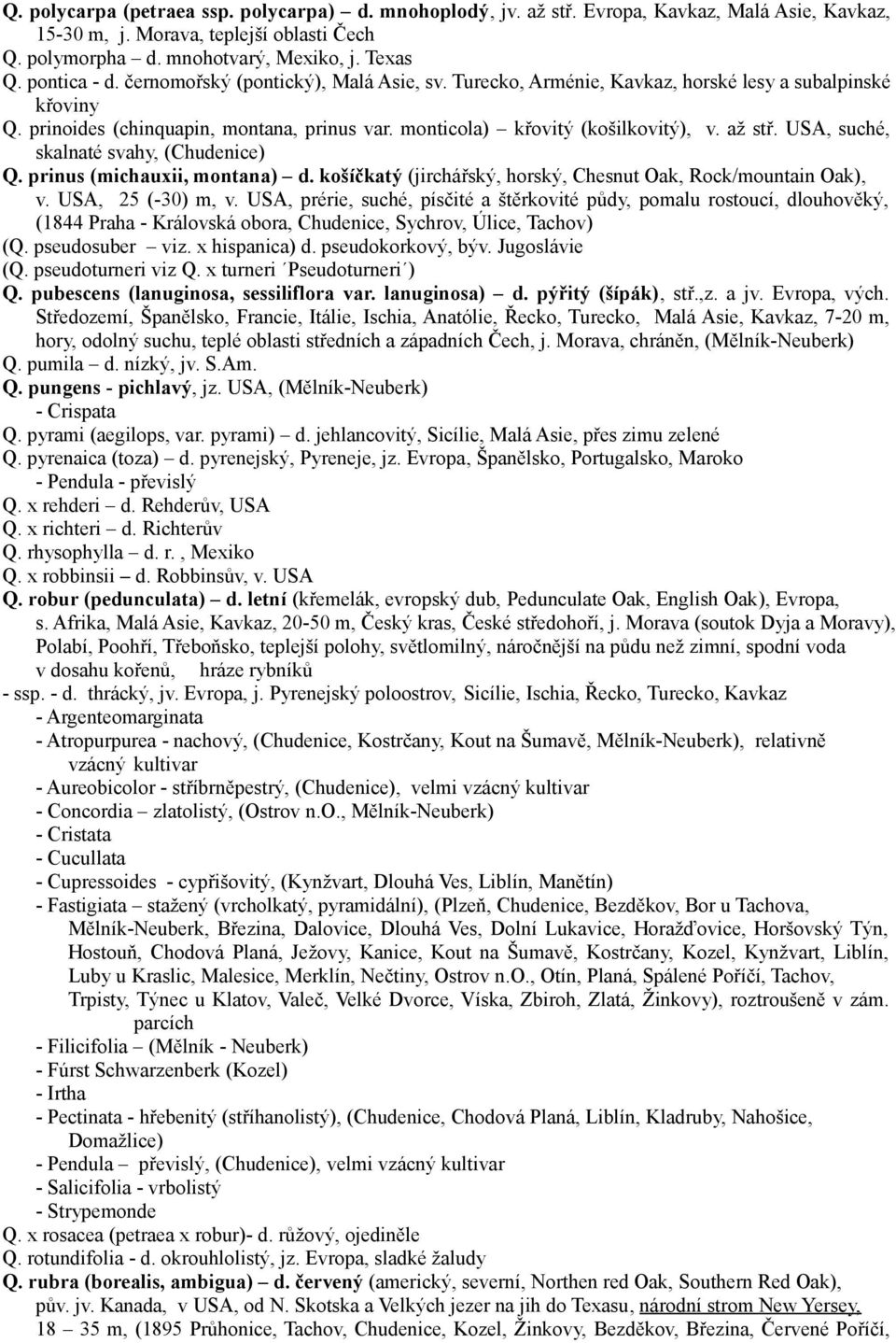 až stř. USA, suché, skalnaté svahy, (Chudenice) Q. prinus (michauxii, montana) d. košíčkatý (jirchářský, horský, Chesnut Oak, Rock/mountain Oak), v. USA, 25 (-30) m, v.