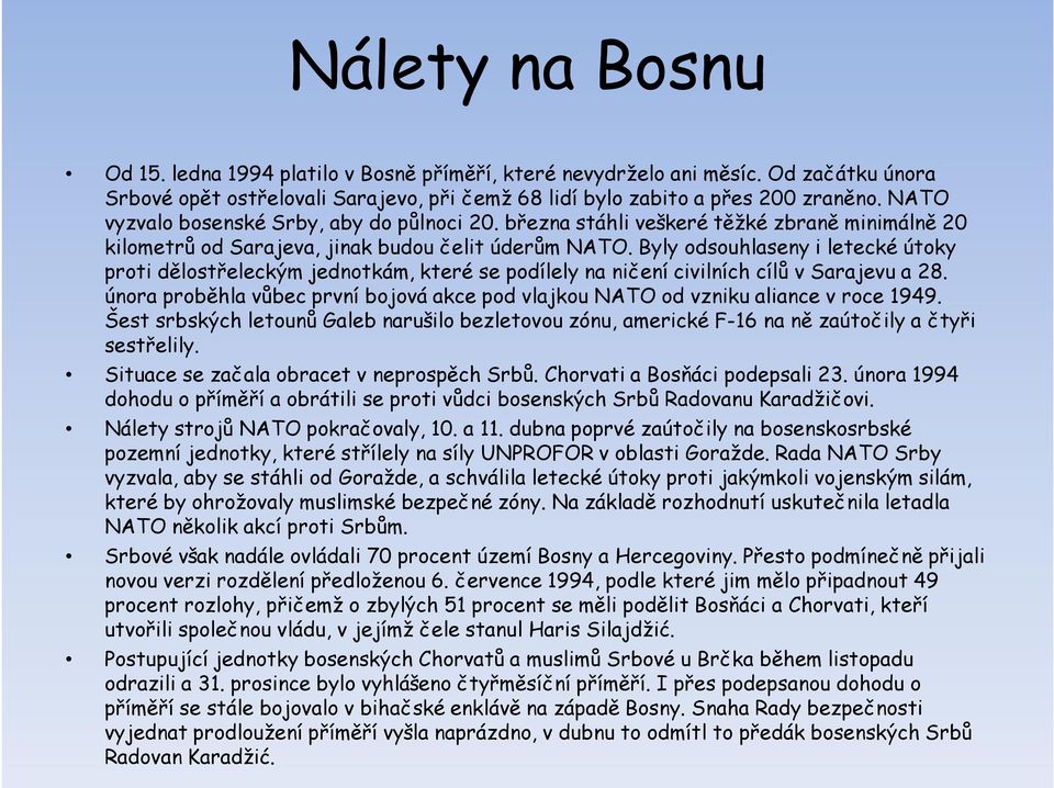 Byly odsouhlaseny i letecké útoky proti dělostřeleckým jednotkám, které se podílely na ničení civilních cílů v Sarajevu a 28.