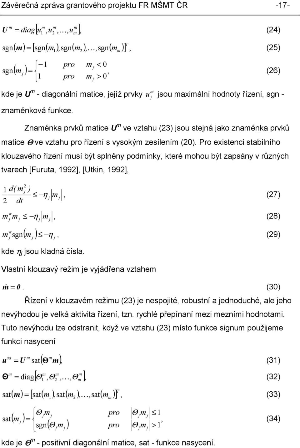 Znaménka prvků matice U m ve vztahu (3) sou stená ako znaménka prvků matice Θ ve vztahu pro řízení s vysokým zesílením ().