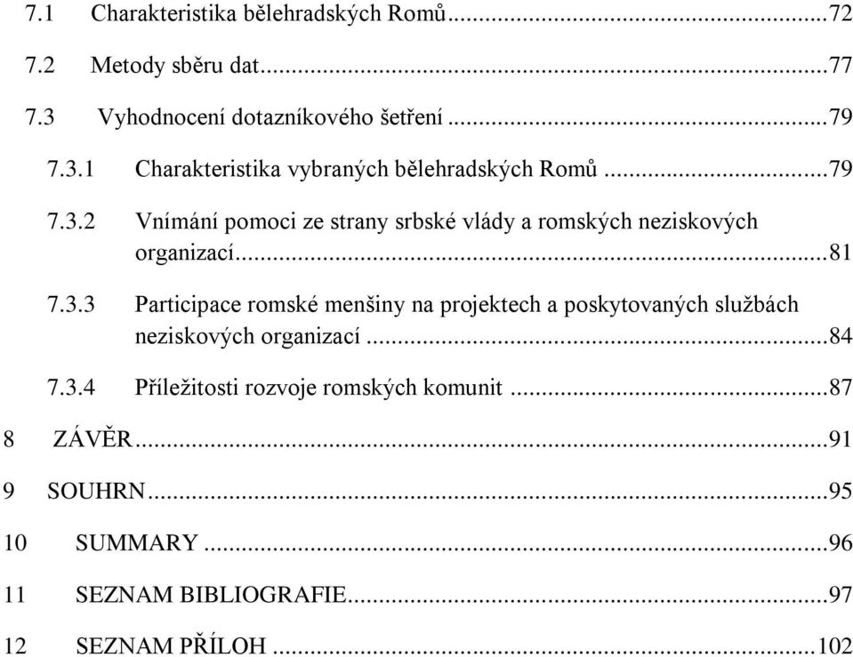 .. 84 7.3.4 Příleţitosti rozvoje romských komunit... 87 8 ZÁVĚR... 91 9 SOUHRN... 95 10 SUMMARY... 96 11 SEZNAM BIBLIOGRAFIE.