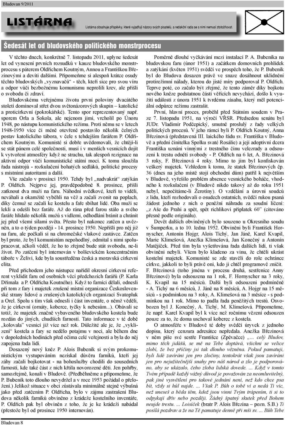 listopadu 2011, uplyne šedesát let od vynesení prvních rozsudků v kauze bludovského monstrprocesu s páterem Oldřichem Koutným, Annou a Františkou Březinovými a devíti dalšími.