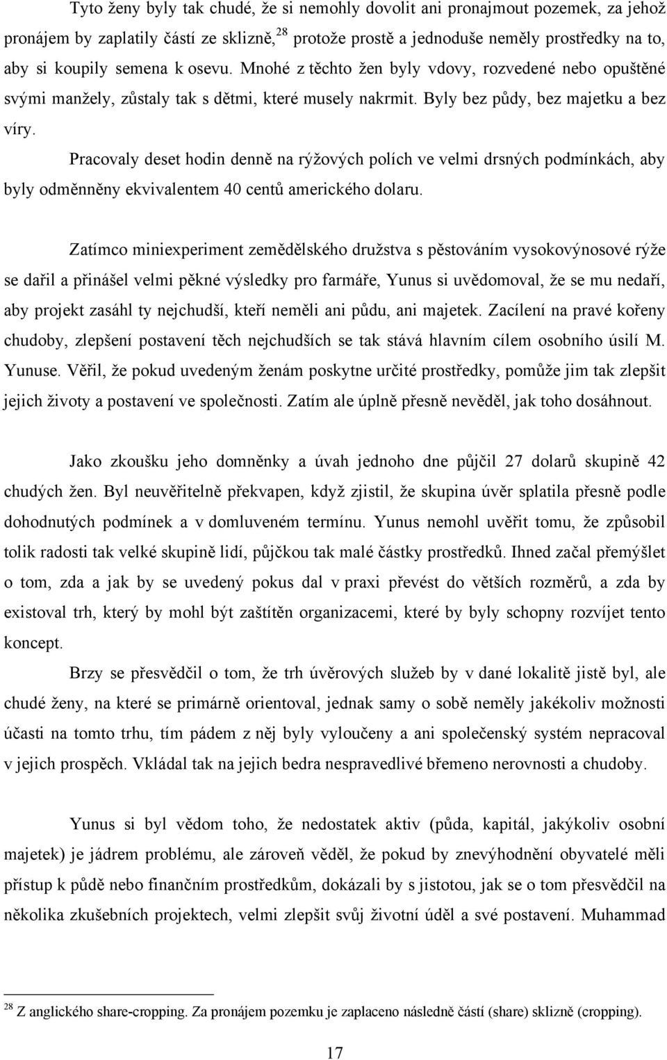 Pracovaly deset hodin denně na rýţových polích ve velmi drsných podmínkách, aby byly odměnněny ekvivalentem 40 centů amerického dolaru.