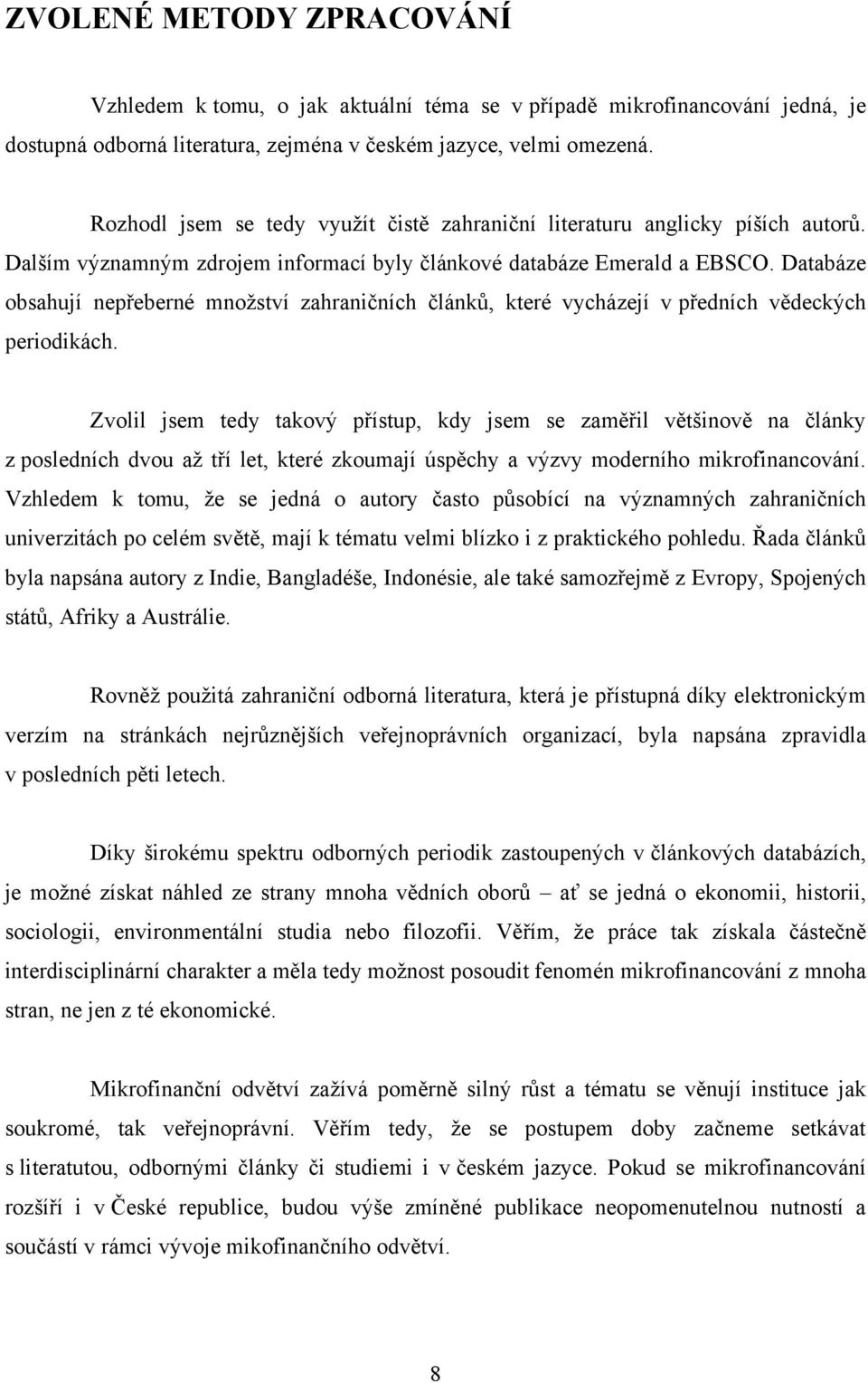 Databáze obsahují nepřeberné mnoţství zahraničních článků, které vycházejí v předních vědeckých periodikách.