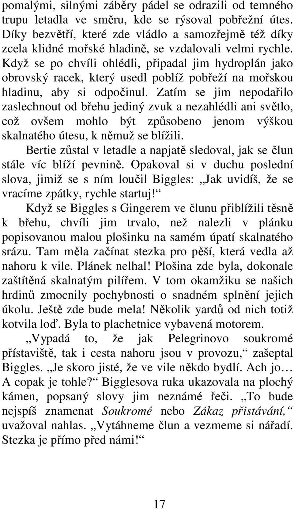 Když se po chvíli ohlédli, připadal jim hydroplán jako obrovský racek, který usedl poblíž pobřeží na mořskou hladinu, aby si odpočinul.