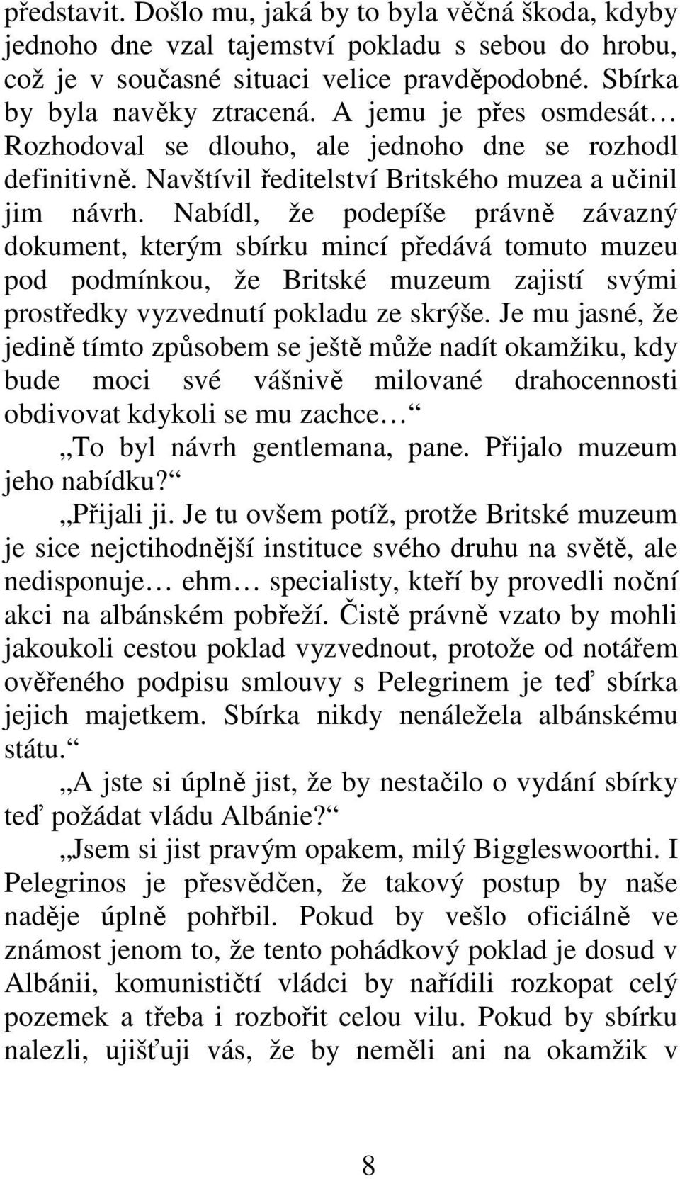 Nabídl, že podepíše právně závazný dokument, kterým sbírku mincí předává tomuto muzeu pod podmínkou, že Britské muzeum zajistí svými prostředky vyzvednutí pokladu ze skrýše.