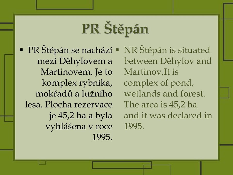 Plocha rezervace je 45,2 ha a byla vyhlášena v roce 1995.