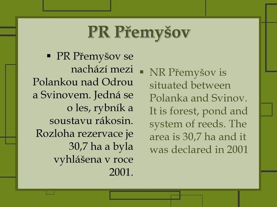 Rozloha rezervace je 30,7 ha a byla vyhlášena v roce 2001.