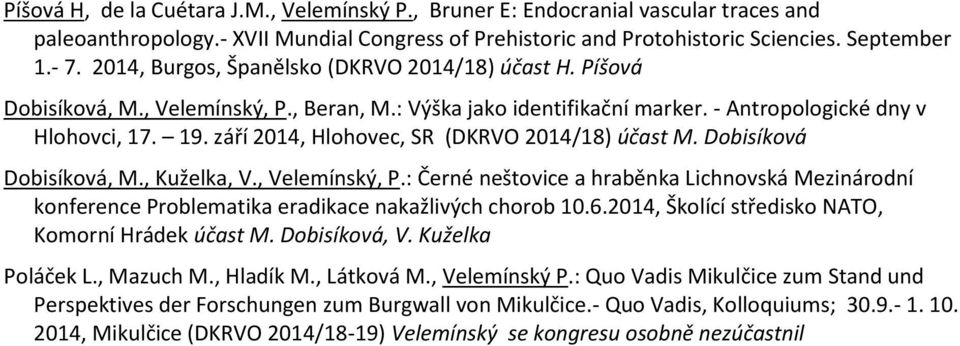 září 2014, Hlohovec, SR (DKRVO 2014/18) účast M. Dobisíková Dobisíková, M., Kuželka, V., Velemínský, P.