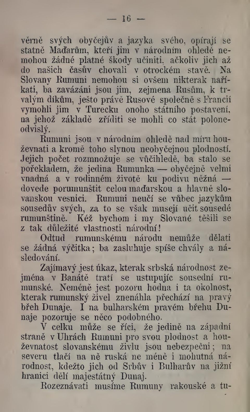 základ zíditi se mohli co stát poloneodvislý. Rumuni jsou v národním ohlede nad míru houževnatí a krom toho slynou neobyejnou plodností.