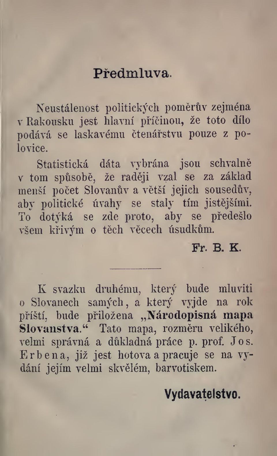 To dotýká se zde proto, aby se pedešlo všem kivým o tch vcech úsudkm. Fr. B. K.