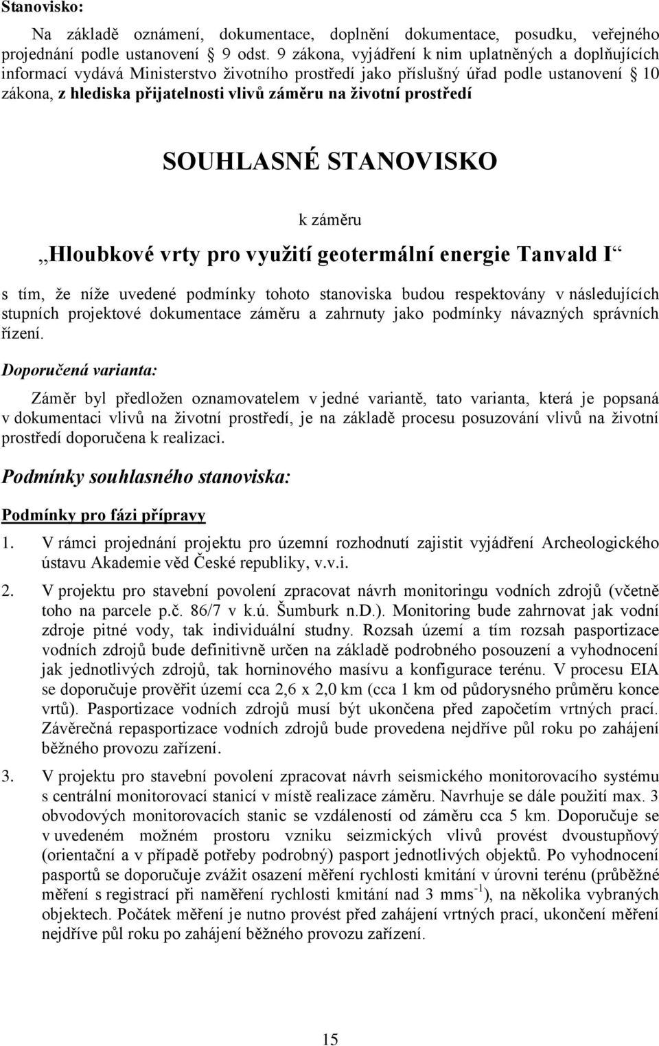 prostředí SOUHLASNÉ STANOVISKO k záměru Hloubkové vrty pro využití geotermální energie Tanvald I s tím, že níže uvedené podmínky tohoto stanoviska budou respektovány v následujících stupních