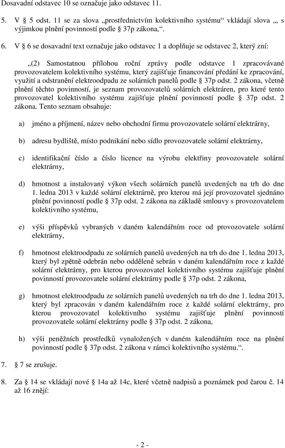 zajišťuje financování předání ke zpracování, využití a odstranění elektroodpadu ze solárních panelů podle 37p odst.