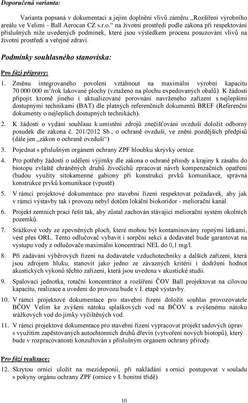 K žádosti připojit kromě jiného i aktualizované porovnání navrženého zařízení s nejlepšími dostupnými technikami (BAT) dle platných referenčních dokumentů BREF (Referenční dokumenty o nejlepších