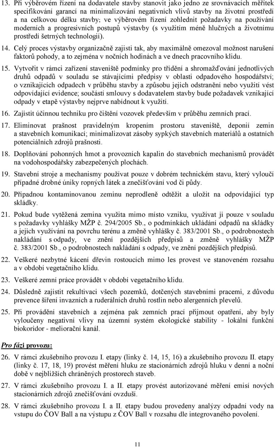 Celý proces výstavby organizačně zajisti tak, aby maximálně omezoval možnost narušení faktorů pohody, a to zejména v nočních hodinách a ve dnech pracovního klidu. 15.