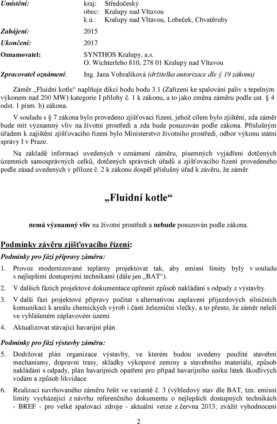 1 k zákonu, a to jako změna záměru podle ust. 4 odst. 1 písm. b) zákona.