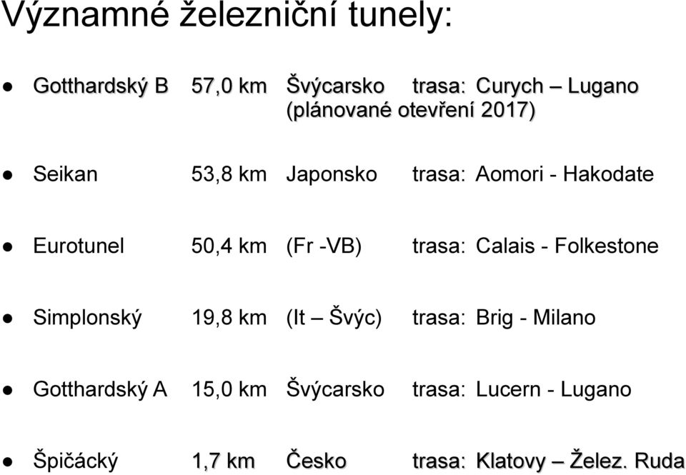 km (Fr -VB) trasa: Calais - Folkestone Simplonský 19,8 km (It Švýc) trasa: Brig - Milano