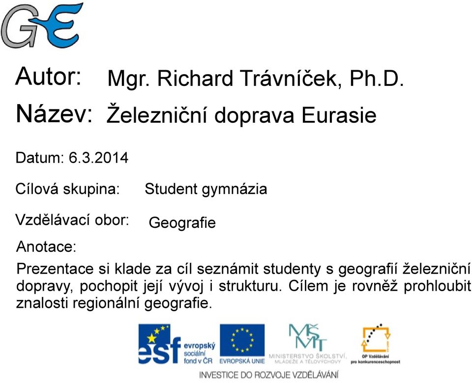 Prezentace si klade za cíl seznámit studenty s geografií železniční dopravy,