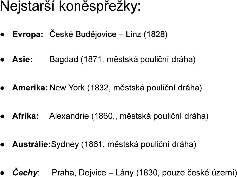 dráha) Amerika: New York (1832, městská pouliční dráha) Afrika: Alexandrie