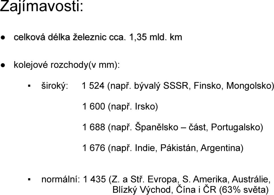bývalý SSSR, Finsko, Mongolsko) 1 600 (např. Irsko) 1 688 (např.