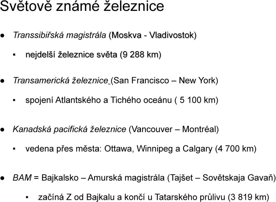 pacifická železnice (Vancouver Montréal) vedena přes města: Ottawa, Winnipeg a Calgary (4 700 km) BAM =