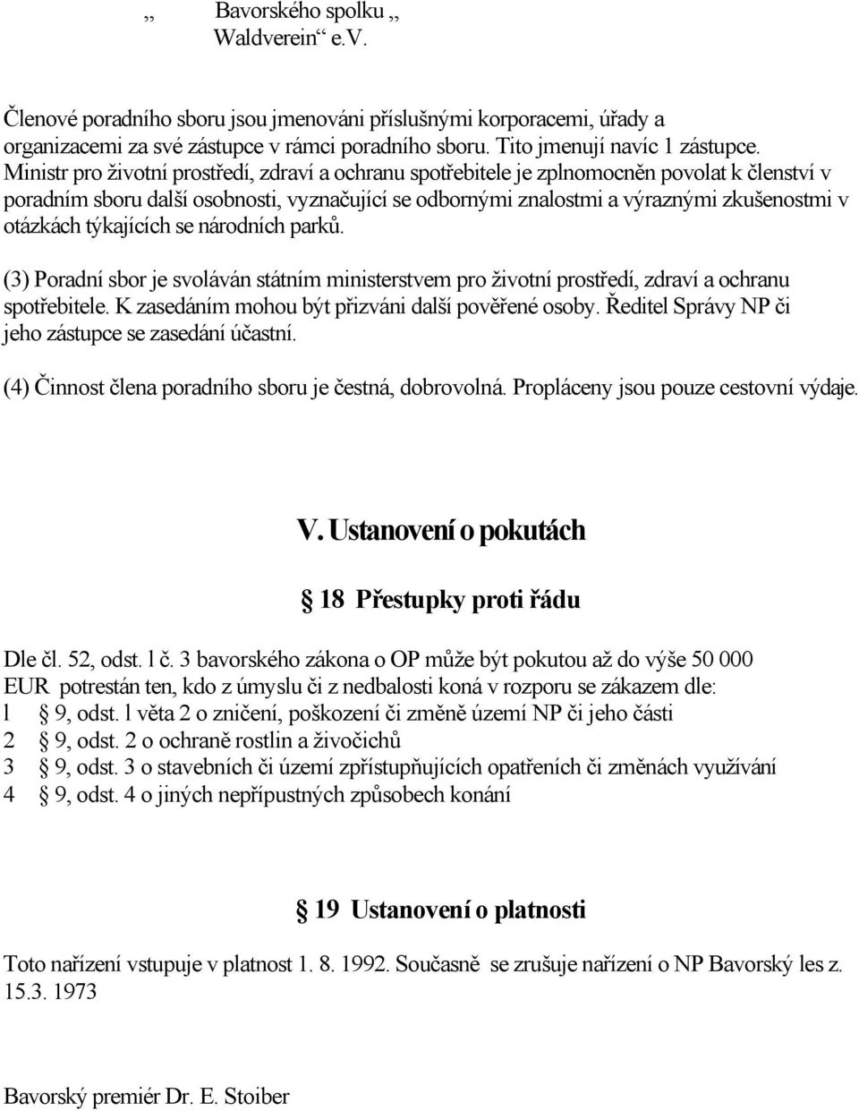 týkajících se národních parků. (3) Poradní sbor je svoláván státním ministerstvem pro životní prostředí, zdraví a ochranu spotřebitele. K zasedáním mohou být přizváni další pověřené osoby.