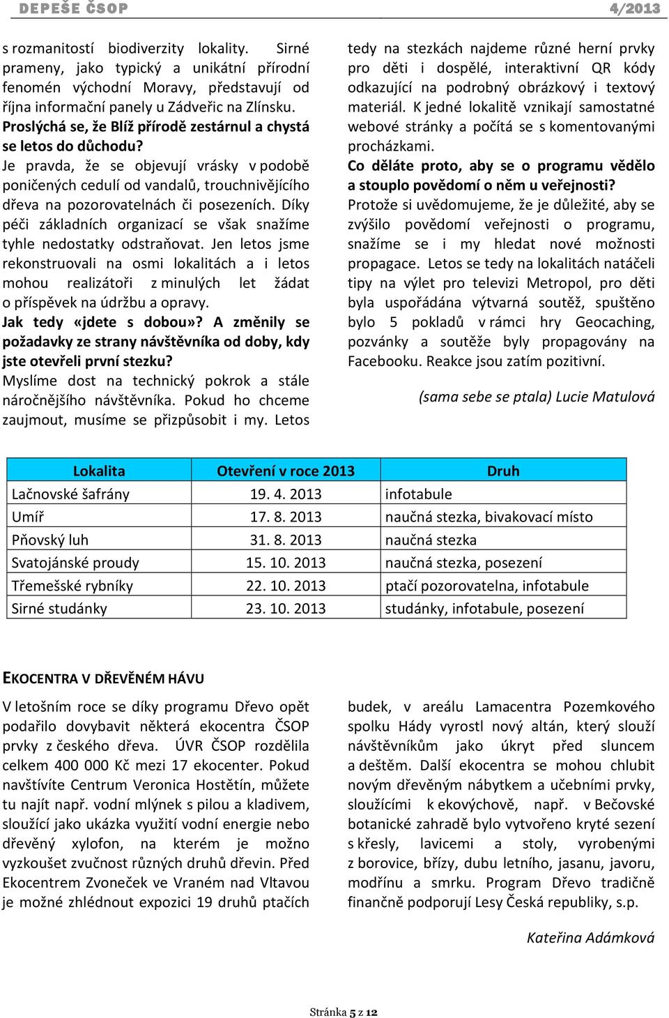 Díky péči základních organizací se však snažíme tyhle nedostatky odstraňovat.