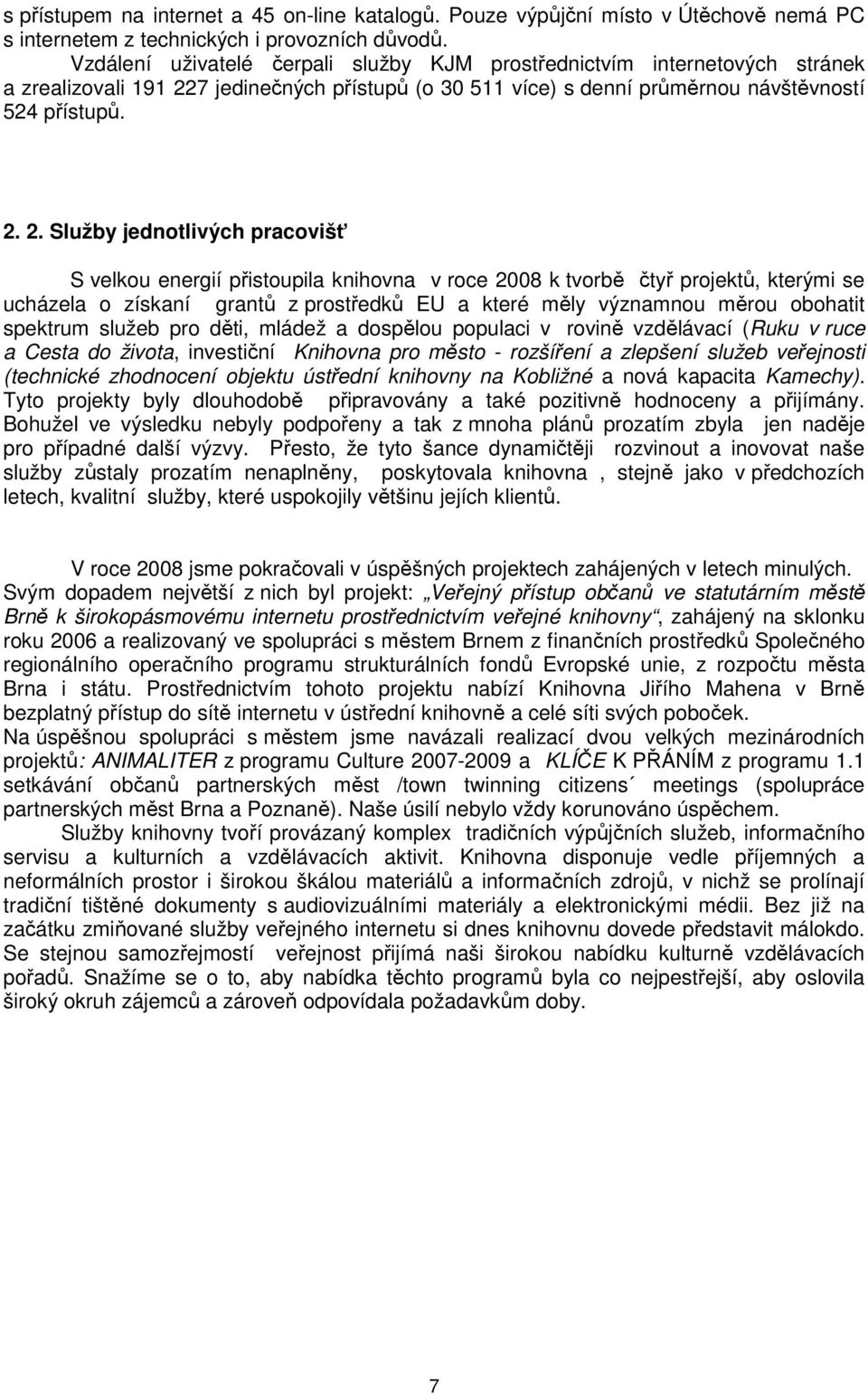 7 jedinečných přístupů (o 30 511 více) s denní průměrnou návštěvností 524 přístupů. 2.