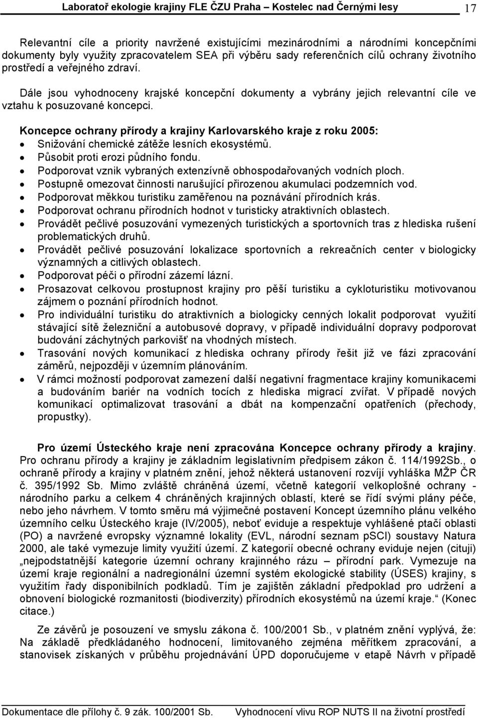 Koncepce ochrany přírody a krajiny Karlovarského kraje z roku 25: Snižování chemické zátěže lesních ekosystémů. Působit proti erozi půdního fondu.