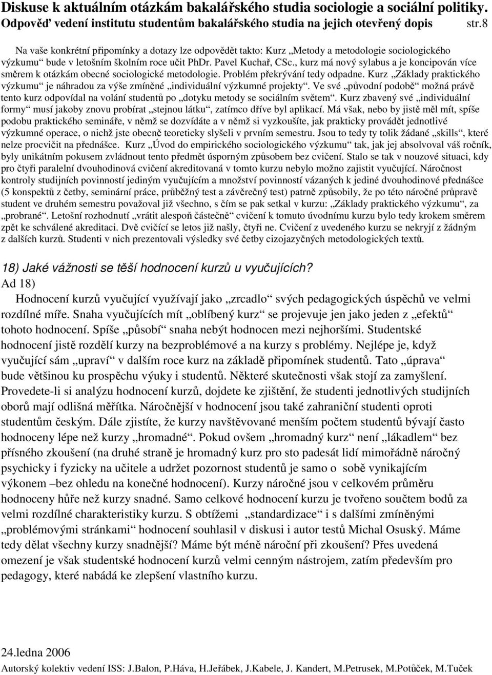 , kurz má nový sylabus a je koncipován více směrem k otázkám obecné sociologické metodologie. Problém překrývání tedy odpadne.